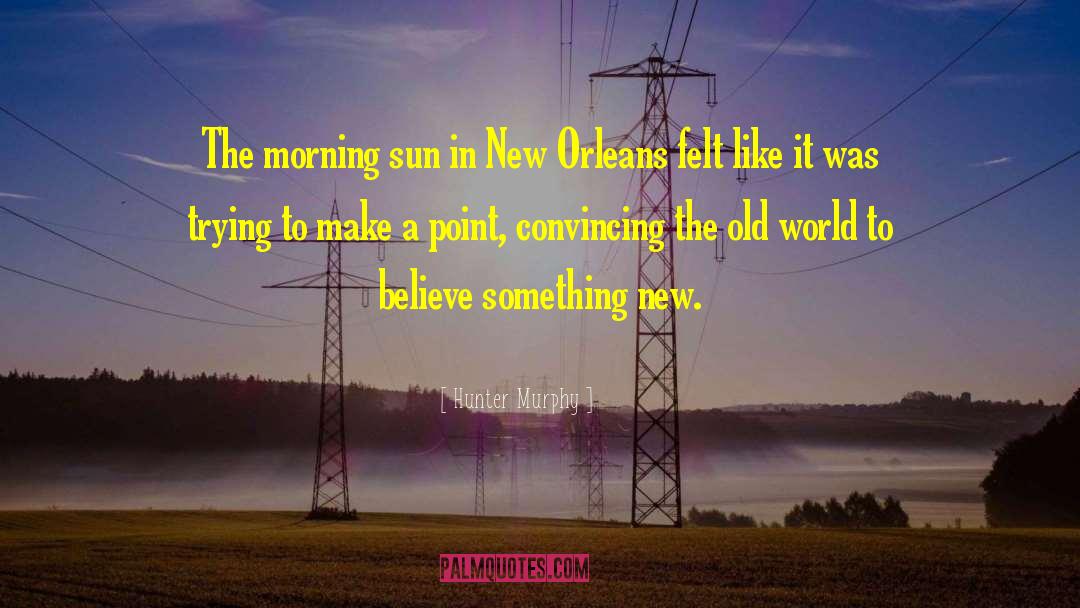 Hunter Murphy Quotes: The morning sun in New