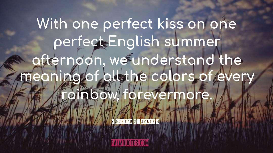 Hunter S. Jones Quotes: With one perfect kiss on