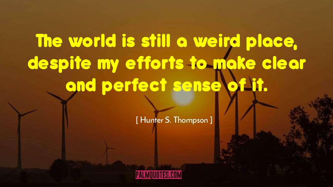 Hunter S. Thompson Quotes: The world is still a