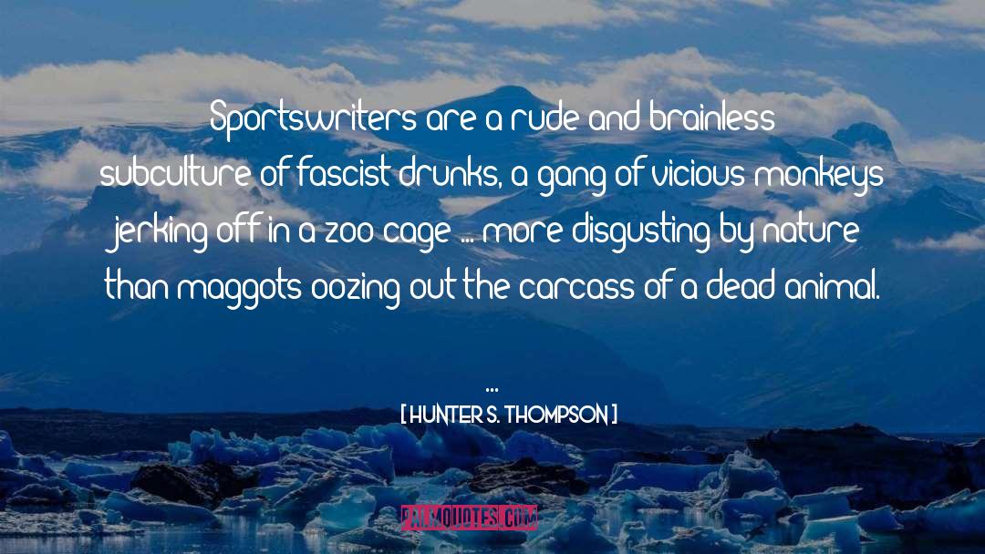 Hunter S. Thompson Quotes: Sportswriters are a rude and