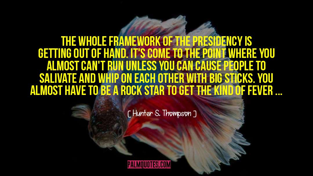 Hunter S. Thompson Quotes: The whole framework of the