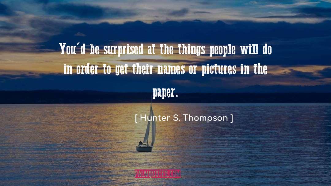 Hunter S. Thompson Quotes: You'd be surprised at the