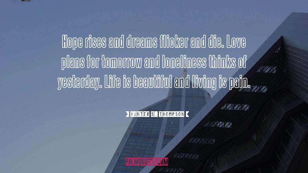 Hunter S. Thompson Quotes: Hope rises and dreams flicker