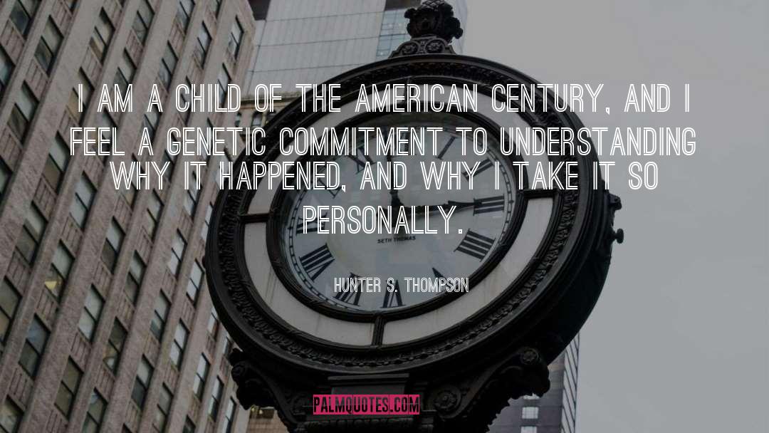 Hunter S. Thompson Quotes: I am a child of