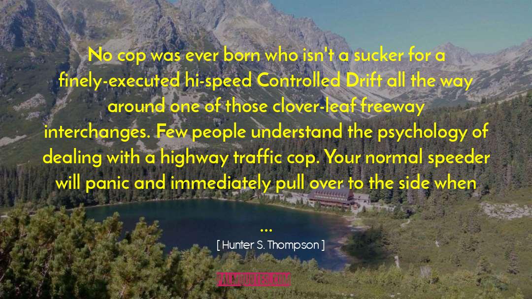 Hunter S. Thompson Quotes: No cop was ever born