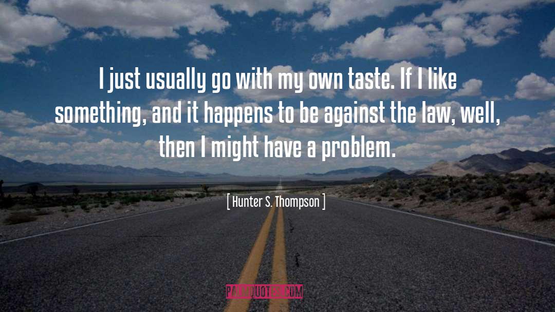 Hunter S. Thompson Quotes: I just usually go with