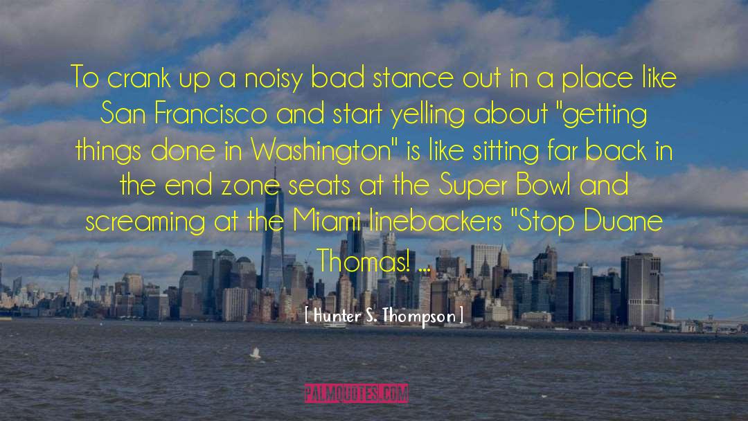 Hunter S. Thompson Quotes: To crank up a noisy