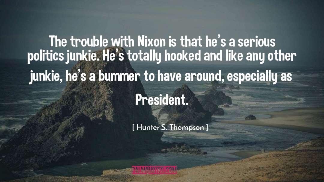 Hunter S. Thompson Quotes: The trouble with Nixon is