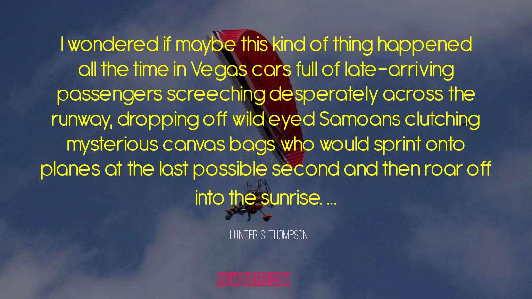 Hunter S. Thompson Quotes: I wondered if maybe this