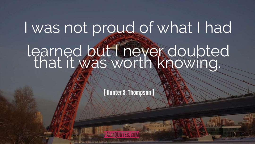 Hunter S. Thompson Quotes: I was not proud of