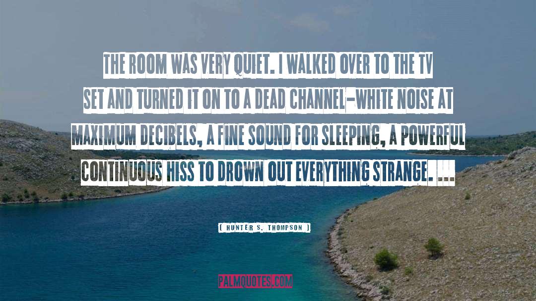 Hunter S. Thompson Quotes: The room was very quiet.