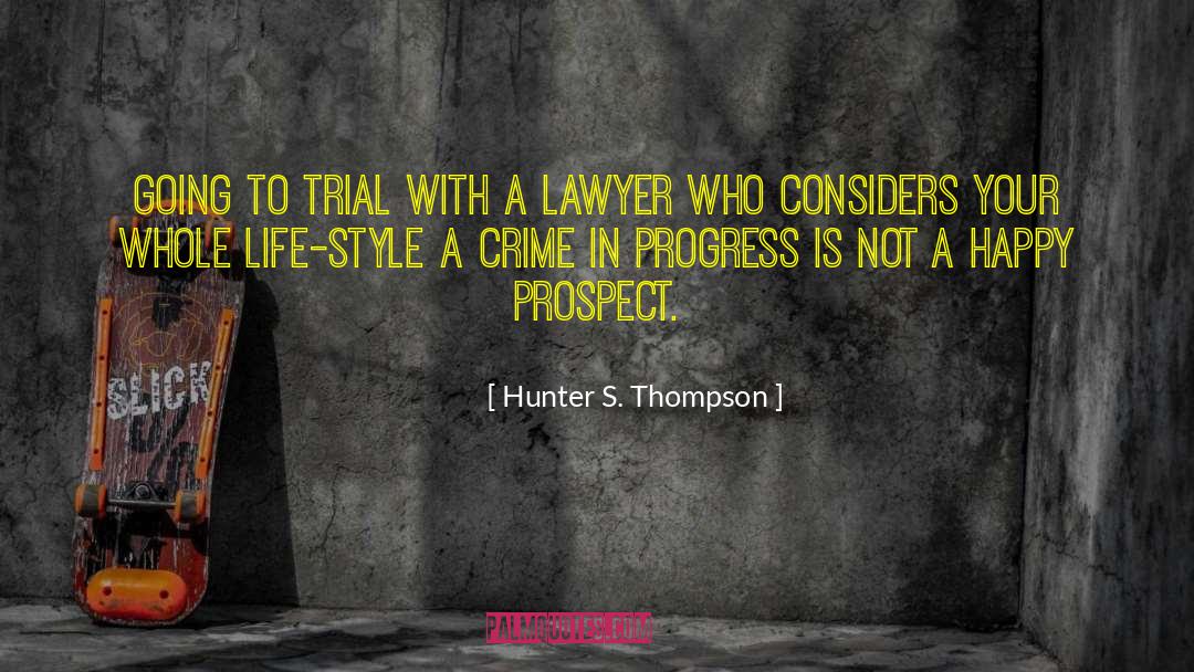 Hunter S. Thompson Quotes: Going to trial with a