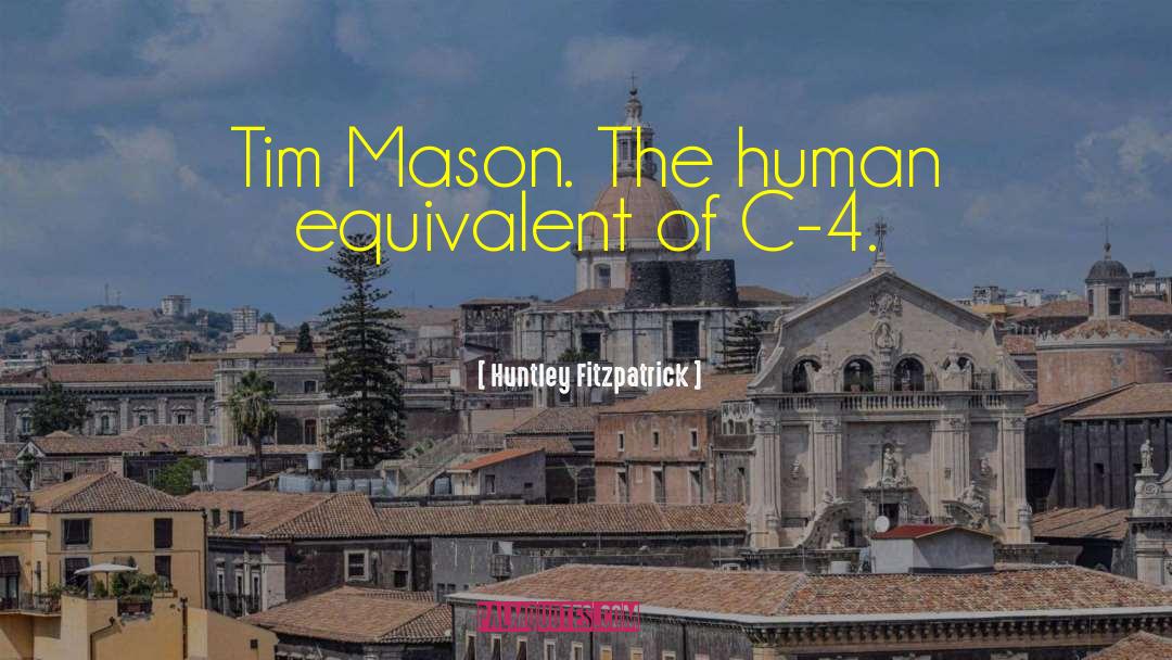 Huntley Fitzpatrick Quotes: Tim Mason. The human equivalent