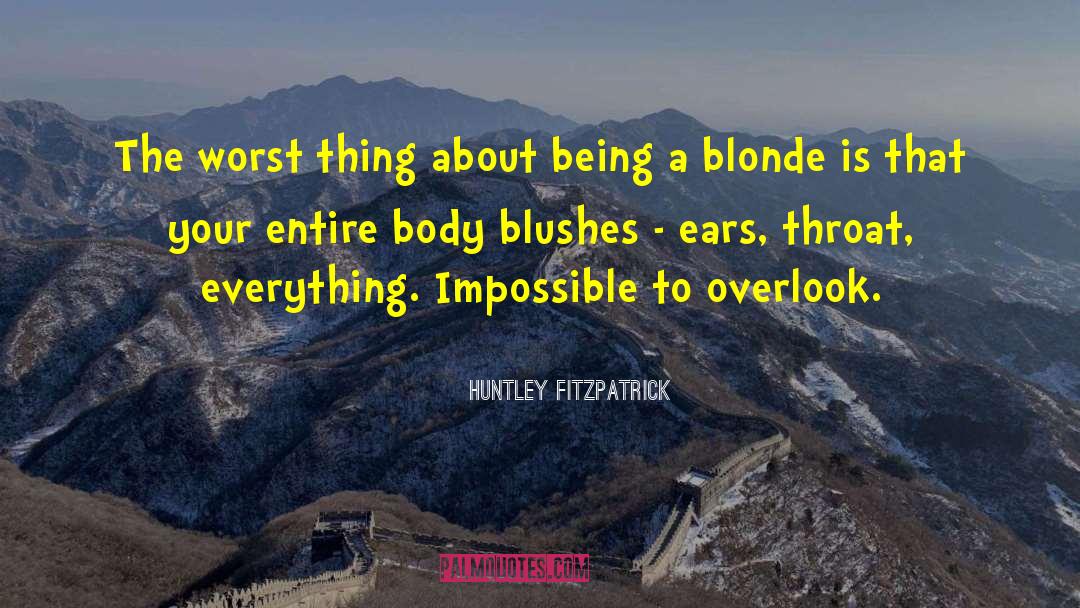 Huntley Fitzpatrick Quotes: The worst thing about being