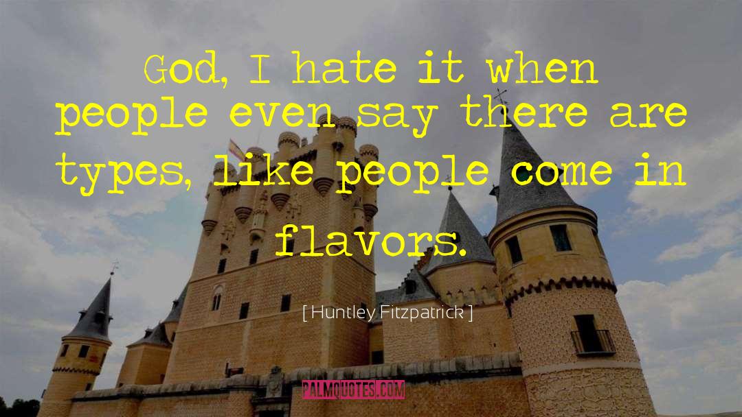 Huntley Fitzpatrick Quotes: God, I hate it when