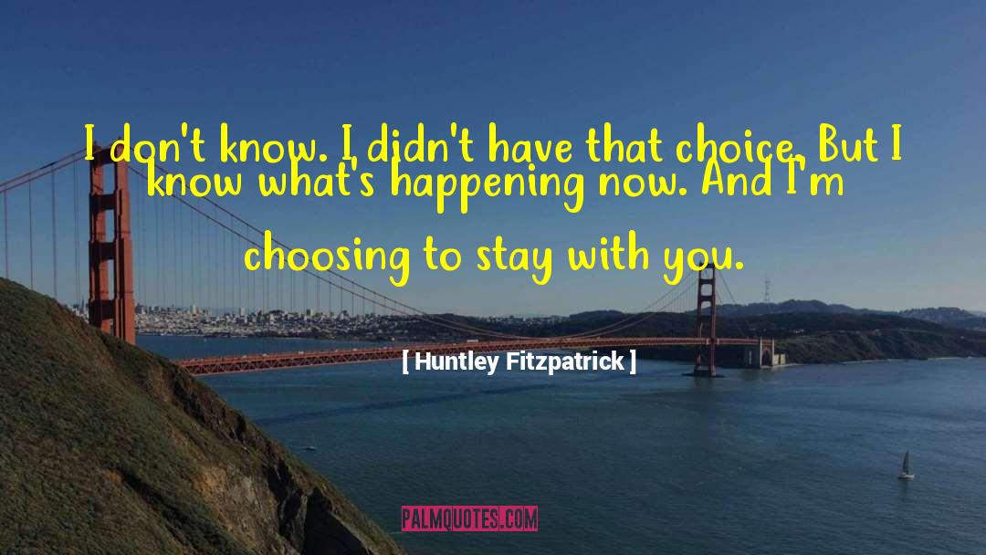 Huntley Fitzpatrick Quotes: I don't know. I didn't