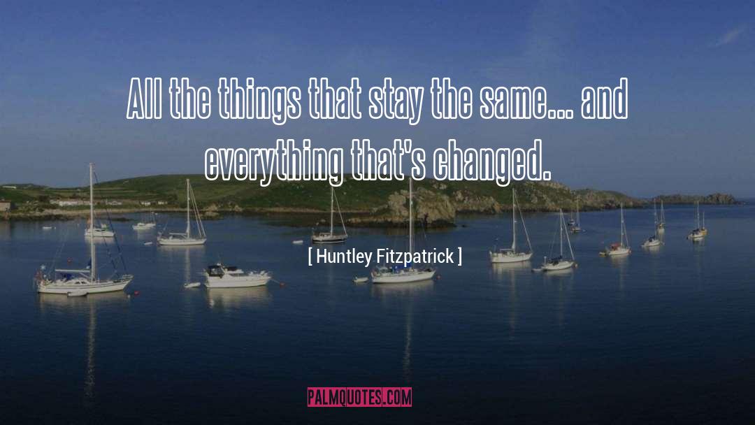 Huntley Fitzpatrick Quotes: All the things that stay