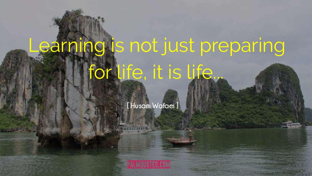 Husam Wafaei Quotes: Learning is not just preparing