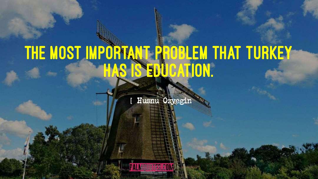 Husnu Ozyegin Quotes: The most important problem that