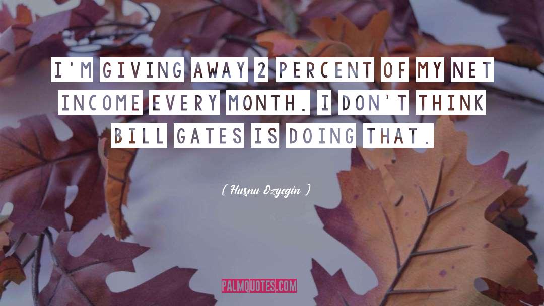 Husnu Ozyegin Quotes: I'm giving away 2 percent