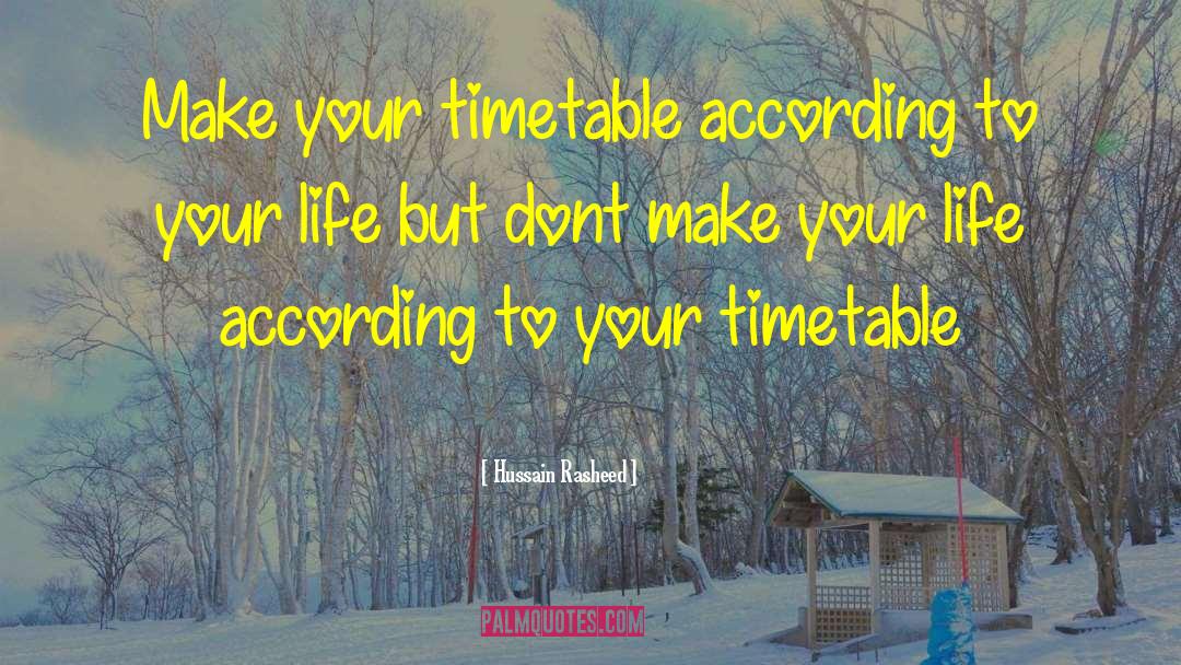 Hussain Rasheed Quotes: Make your timetable according to