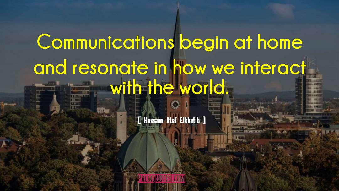 Hussam Atef Elkhatib Quotes: Communications begin at home and