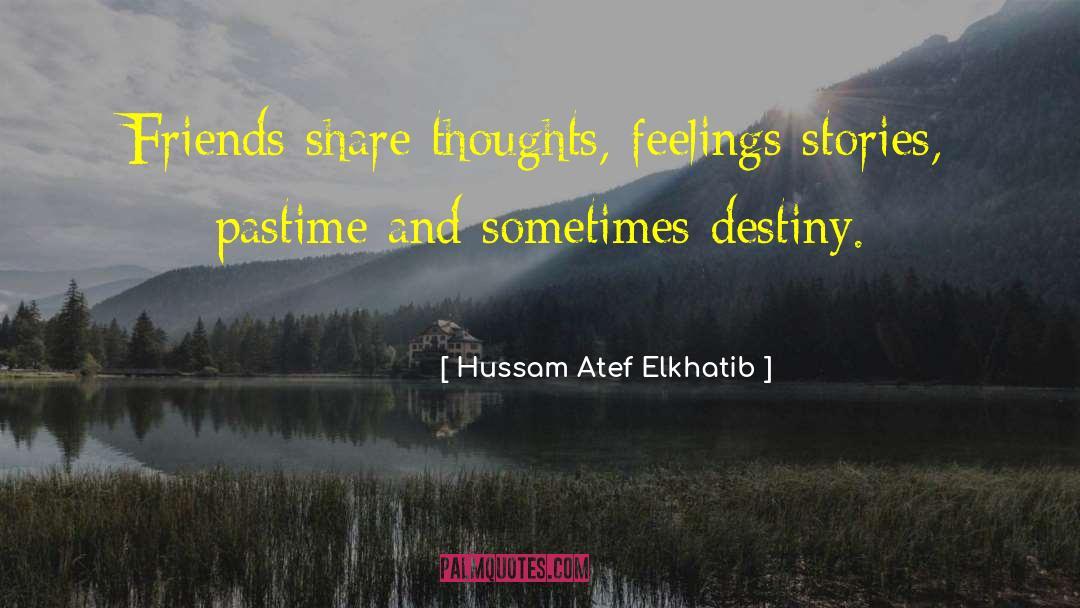 Hussam Atef Elkhatib Quotes: Friends share thoughts, feelings stories,