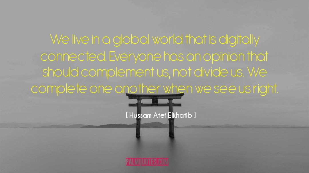 Hussam Atef Elkhatib Quotes: We live in a global