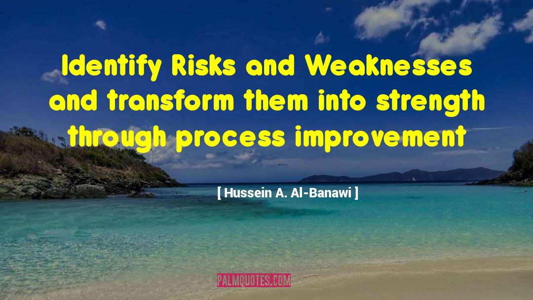 Hussein A. Al-Banawi Quotes: Identify Risks and Weaknesses and