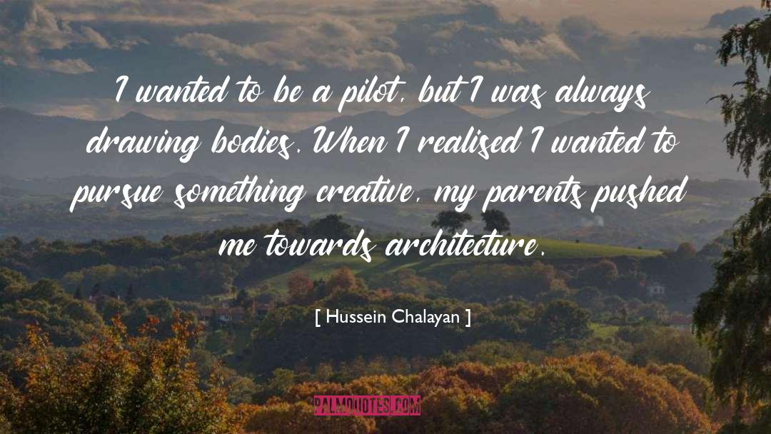 Hussein Chalayan Quotes: I wanted to be a