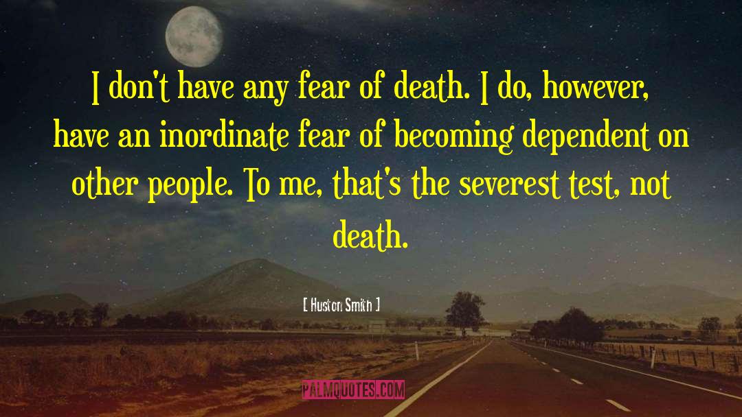 Huston Smith Quotes: I don't have any fear