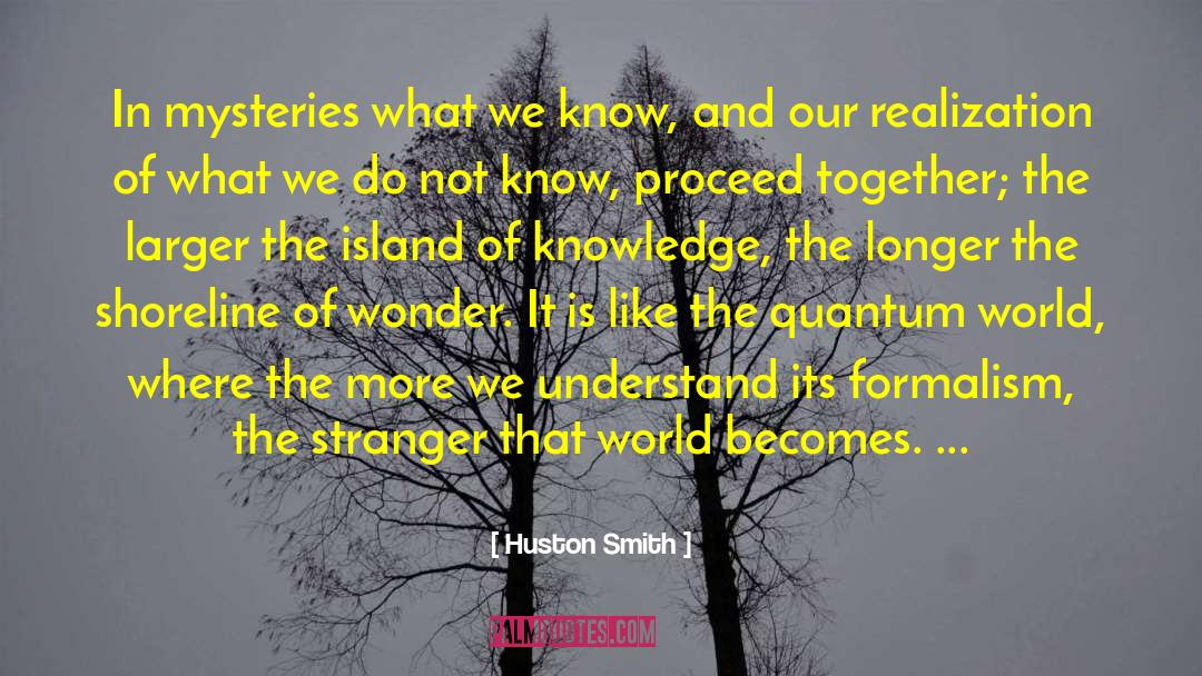 Huston Smith Quotes: In mysteries what we know,