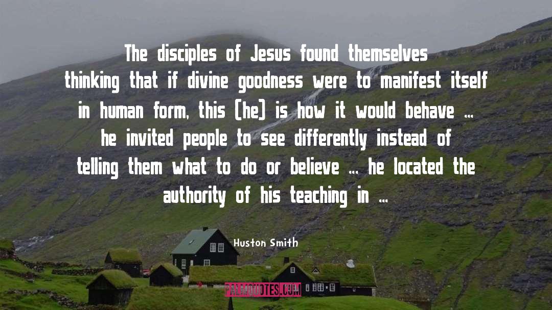 Huston Smith Quotes: The disciples of Jesus found