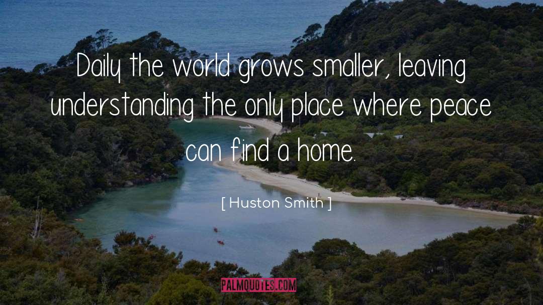 Huston Smith Quotes: Daily the world grows smaller,