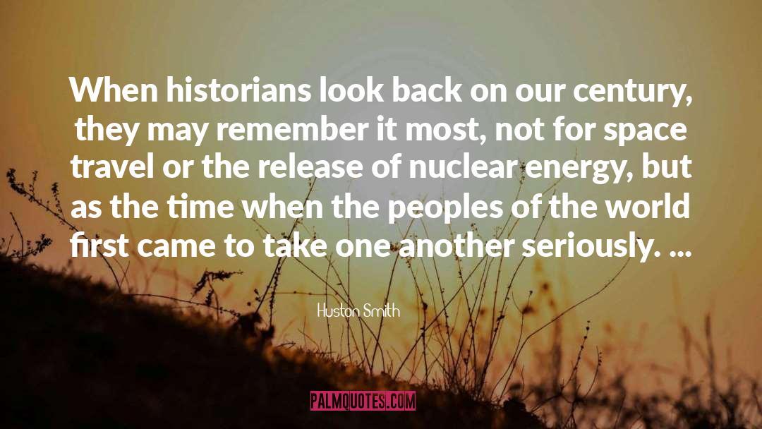 Huston Smith Quotes: When historians look back on