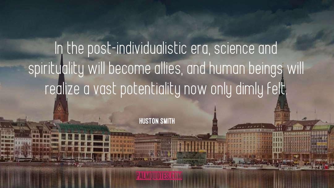 Huston Smith Quotes: In the post-individualistic era, science