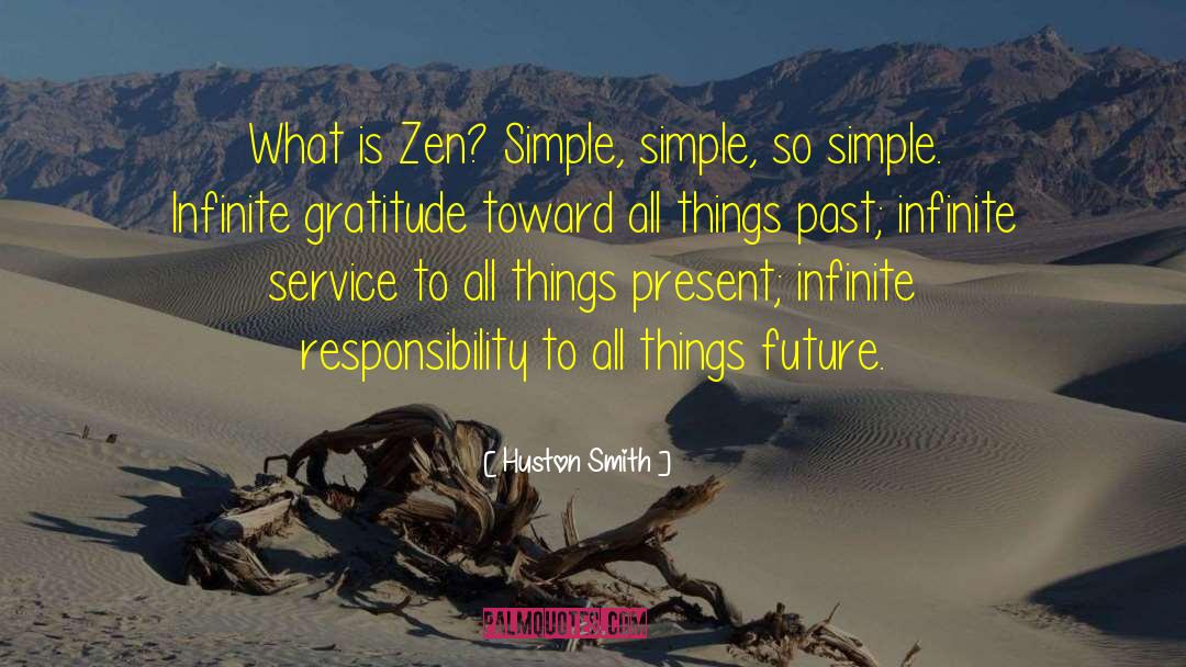 Huston Smith Quotes: What is Zen? Simple, simple,