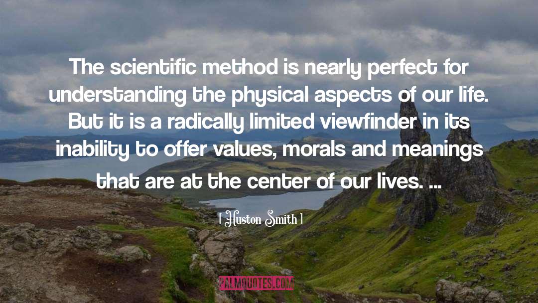 Huston Smith Quotes: The scientific method is nearly