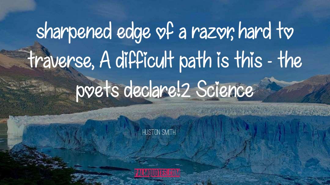 Huston Smith Quotes: sharpened edge of a razor,
