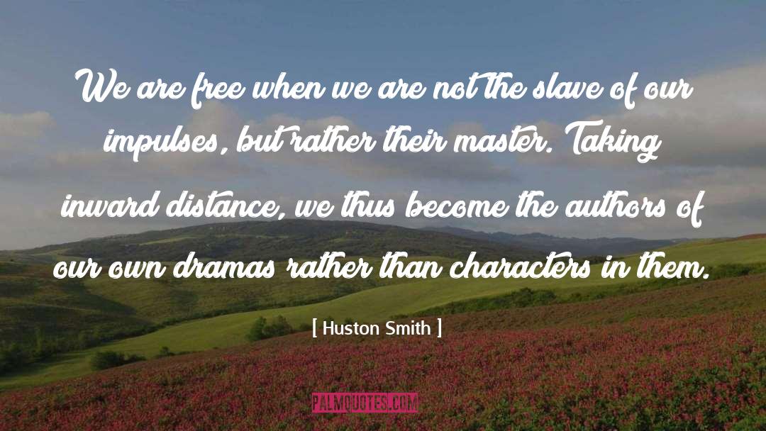 Huston Smith Quotes: We are free when we