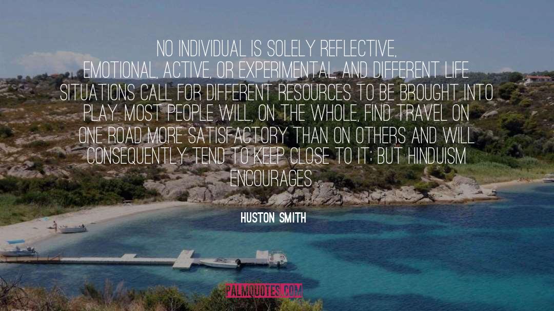 Huston Smith Quotes: No individual is solely reflective,