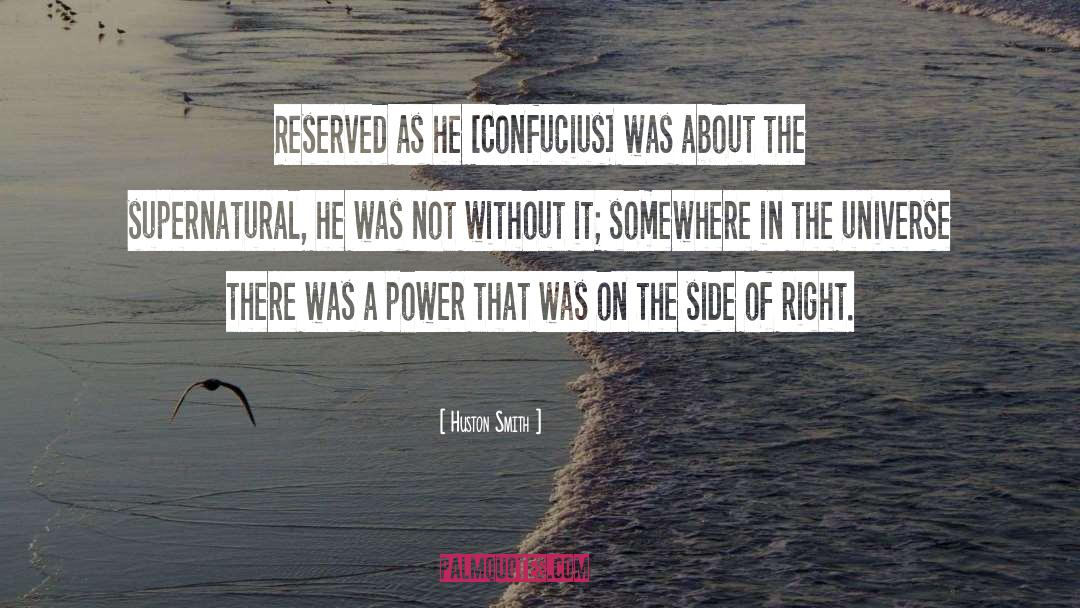 Huston Smith Quotes: Reserved as he [Confucius] was