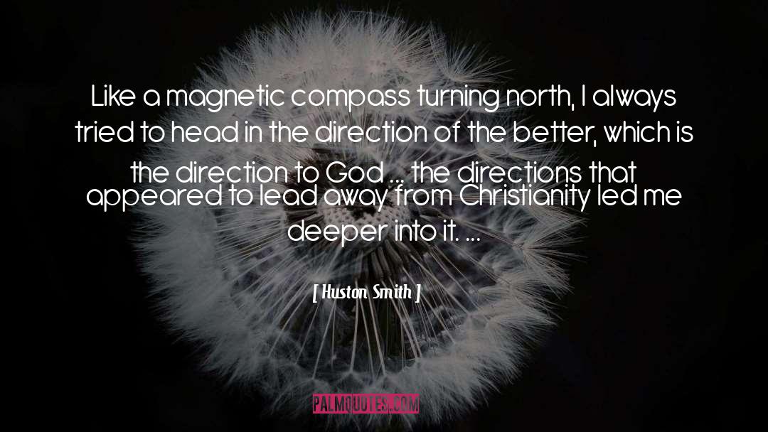 Huston Smith Quotes: Like a magnetic compass turning