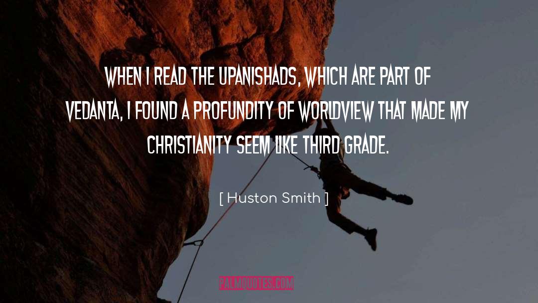 Huston Smith Quotes: When I read the Upanishads,