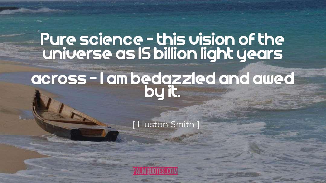 Huston Smith Quotes: Pure science - this vision