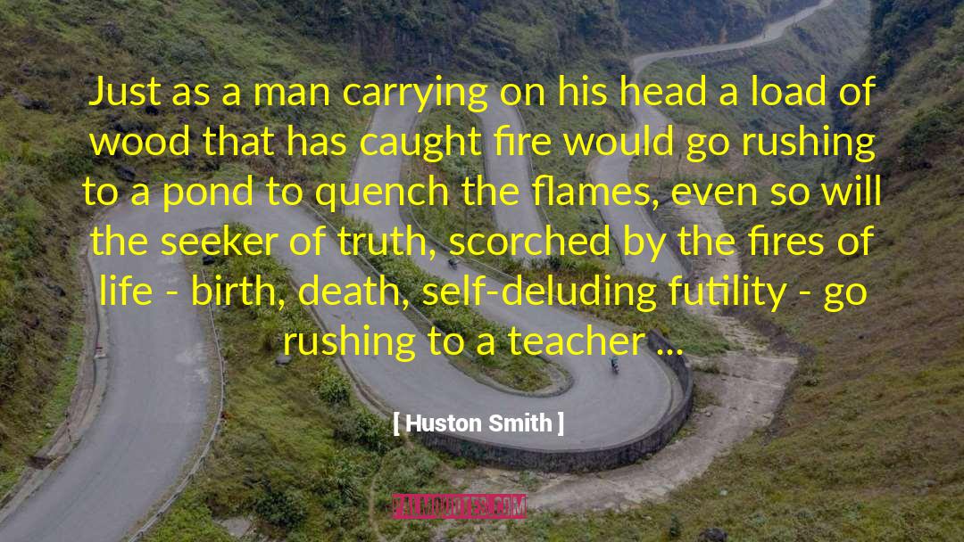 Huston Smith Quotes: Just as a man carrying