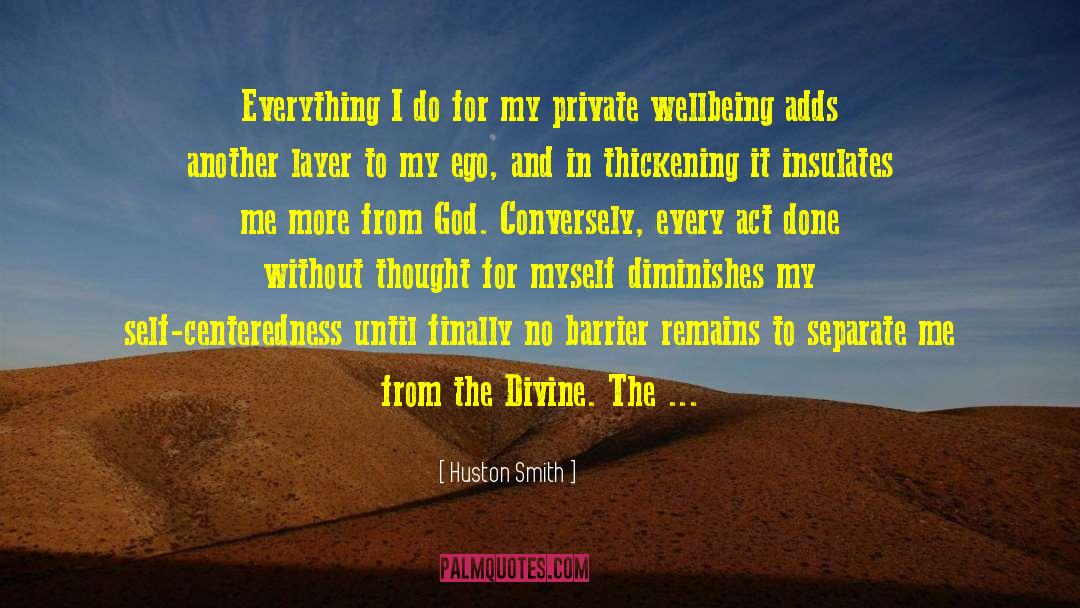 Huston Smith Quotes: Everything I do for my