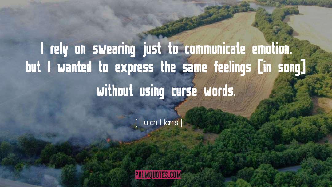 Hutch Harris Quotes: I rely on swearing just
