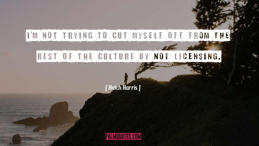 Hutch Harris Quotes: I'm not trying to cut