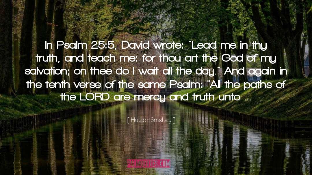 Hutson Smelley Quotes: In Psalm 25:5, David wrote: